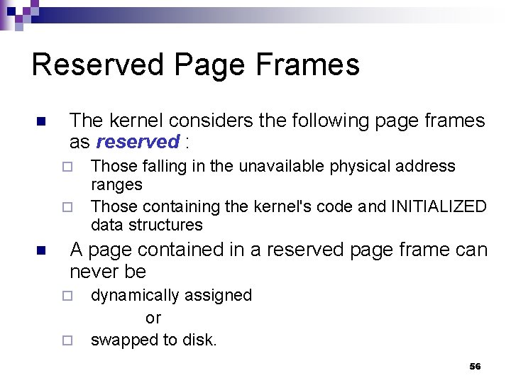 Reserved Page Frames n The kernel considers the following page frames as reserved :