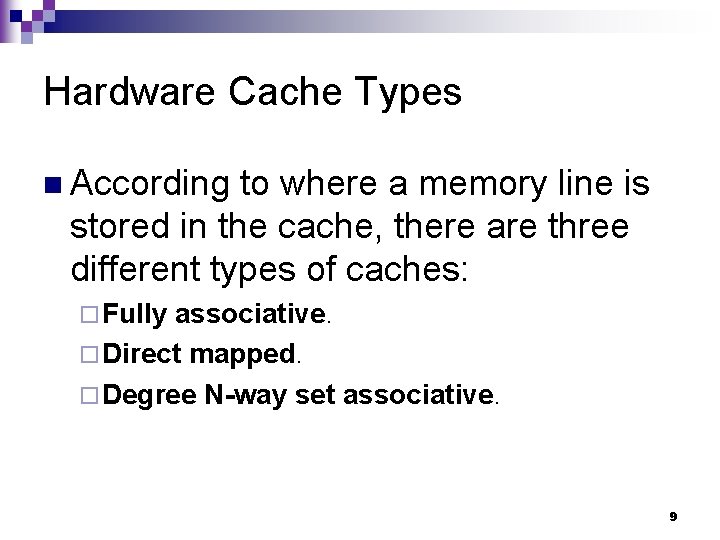 Hardware Cache Types n According to where a memory line is stored in the