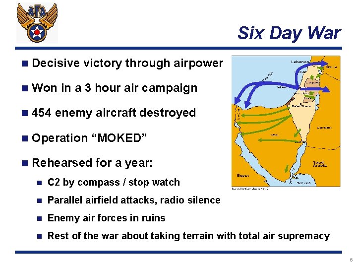 Six Day War n Decisive victory through airpower n Won in a 3 hour
