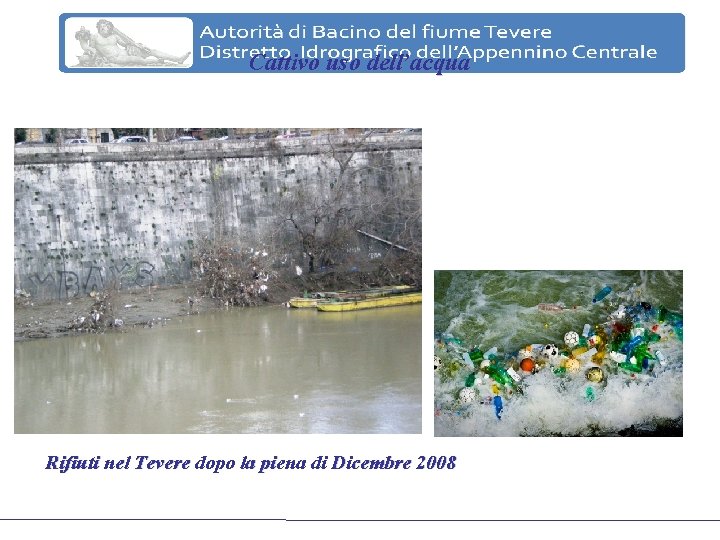 Cattivo uso dell’acqua Rifiuti nel Tevere dopo la piena di Dicembre 2008 