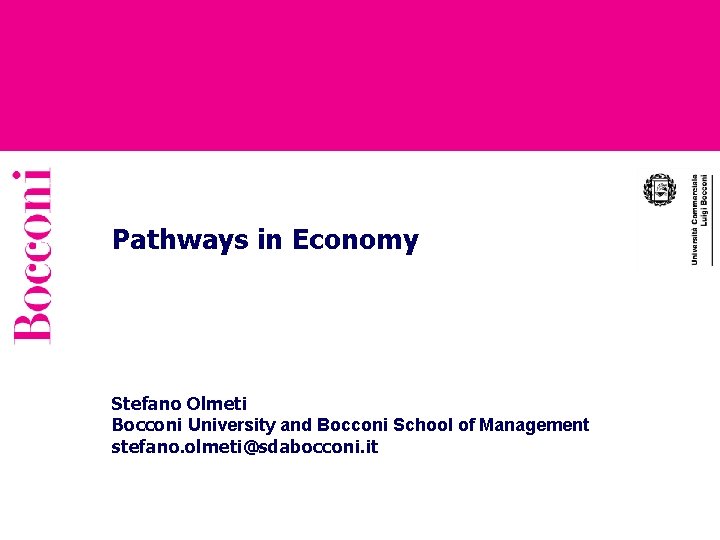 Pathways in Economy Stefano Olmeti Bocconi University and Bocconi School of Management stefano. olmeti@sdabocconi.