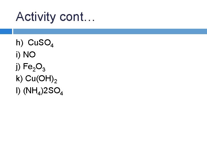Activity cont… h) Cu. SO 4 i) NO j) Fe 2 O 3 k) Activity cont… h) Cu. SO 4 i) NO j) Fe 2 O 3 k)