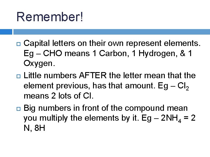 Remember! Capital letters on their own represent elements. Eg – CHO means 1 Carbon, Remember! Capital letters on their own represent elements. Eg – CHO means 1 Carbon,