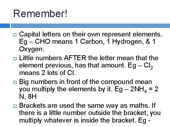 Remember! Capital letters on their own represent elements. Eg – CHO means 1 Carbon, Remember! Capital letters on their own represent elements. Eg – CHO means 1 Carbon,
