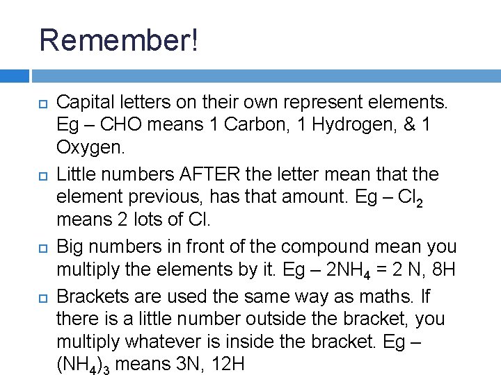 Remember! Capital letters on their own represent elements. Eg – CHO means 1 Carbon, Remember! Capital letters on their own represent elements. Eg – CHO means 1 Carbon,
