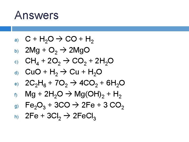 Answers a) b) c) d) e) f) g) h) C + H 2 O Answers a) b) c) d) e) f) g) h) C + H 2 O