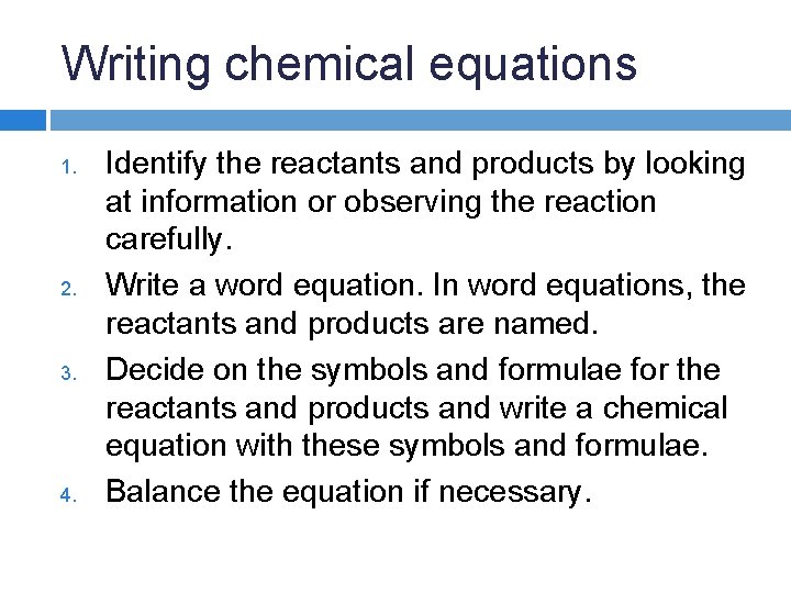 Writing chemical equations 1. 2. 3. 4. Identify the reactants and products by looking Writing chemical equations 1. 2. 3. 4. Identify the reactants and products by looking