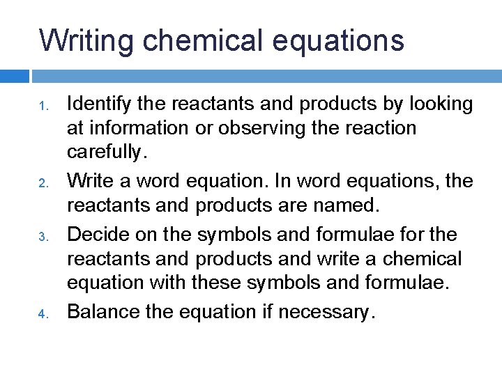 Writing chemical equations 1. 2. 3. 4. Identify the reactants and products by looking