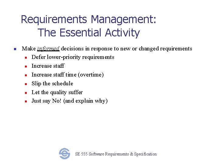 Requirements Management: The Essential Activity n Make informed decisions in response to new or
