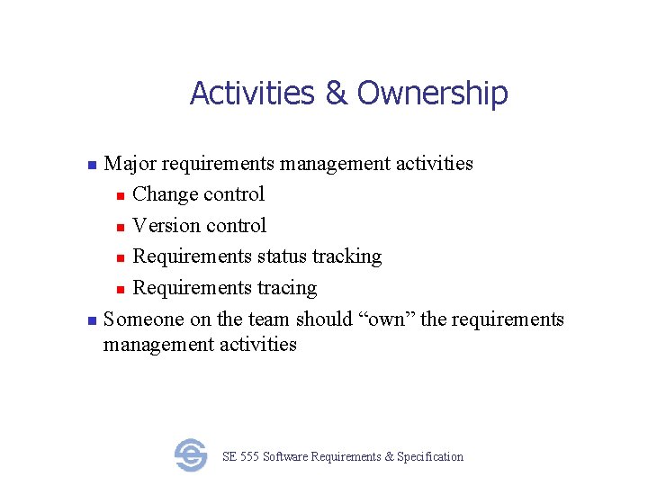 Activities & Ownership Major requirements management activities n Change control n Version control n