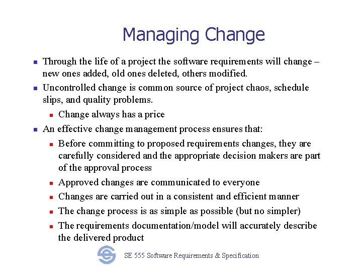 Managing Change n n n Through the life of a project the software requirements