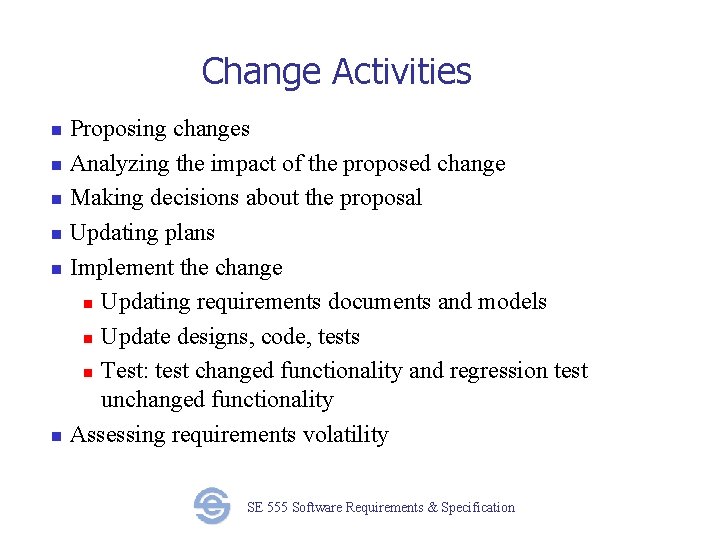 Change Activities Proposing changes n Analyzing the impact of the proposed change n Making