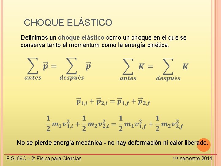 CHOQUE ELÁSTICO Definimos un choque elástico como un choque en el que se conserva