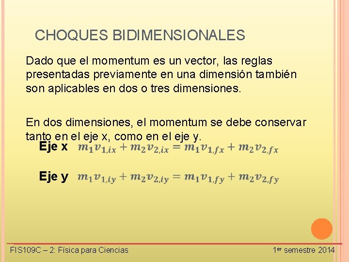 CHOQUES BIDIMENSIONALES Dado que el momentum es un vector, las reglas presentadas previamente en