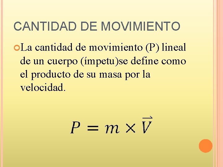 CANTIDAD DE MOVIMIENTO La cantidad de movimiento (P) lineal de un cuerpo (ímpetu)se define