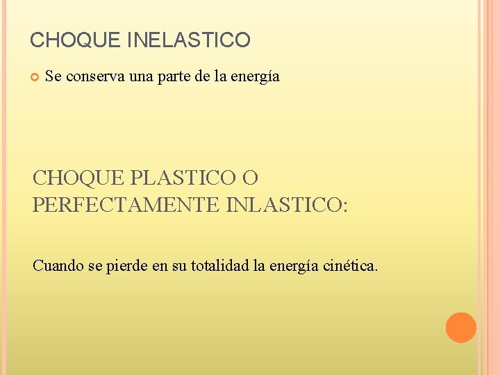 CHOQUE INELASTICO Se conserva una parte de la energía CHOQUE PLASTICO O PERFECTAMENTE INLASTICO: