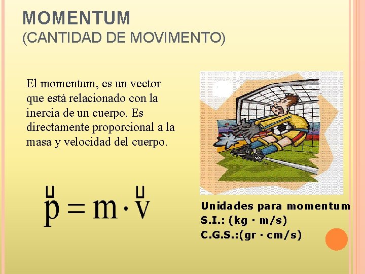 MOMENTUM (CANTIDAD DE MOVIMENTO) El momentum, es un vector que está relacionado con la