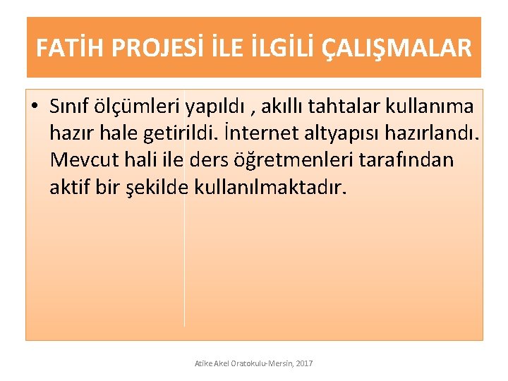 FATİH PROJESİ İLE İLGİLİ ÇALIŞMALAR • Sınıf ölçümleri yapıldı , akıllı tahtalar kullanıma hazır