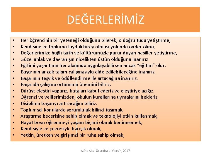 DEĞERLERİMİZ • • • • Her öğrencinin bir yeteneği olduğunu bilerek, o doğrultuda yetiştirme,
