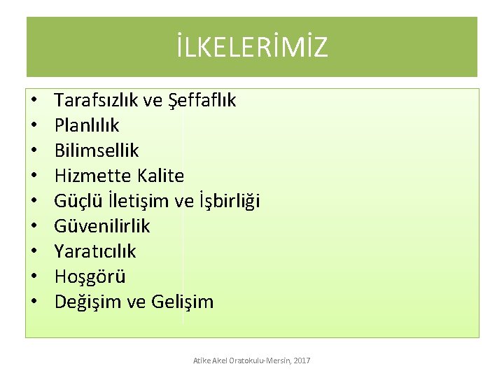 İLKELERİMİZ • • • Tarafsızlık ve Şeffaflık Planlılık Bilimsellik Hizmette Kalite Güçlü İletişim ve