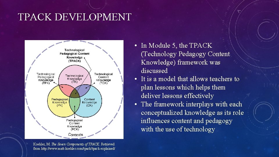 TPACK DEVELOPMENT • In Module 5, the TPACK (Technology Pedagogy Content Knowledge) framework was