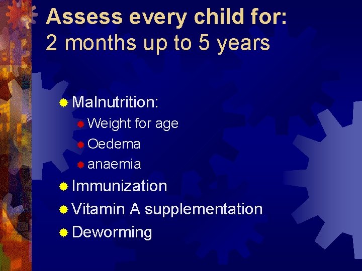 Assess every child for: 2 months up to 5 years ® Malnutrition: ® Weight