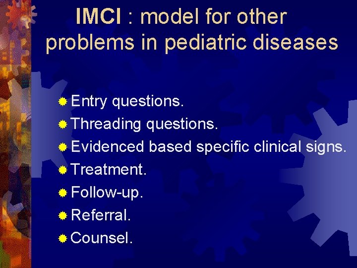 IMCI : model for other problems in pediatric diseases ® Entry questions. ® Threading