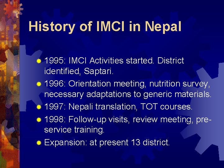 History of IMCI in Nepal ® 1995: IMCI Activities started. District identified, Saptari. ®