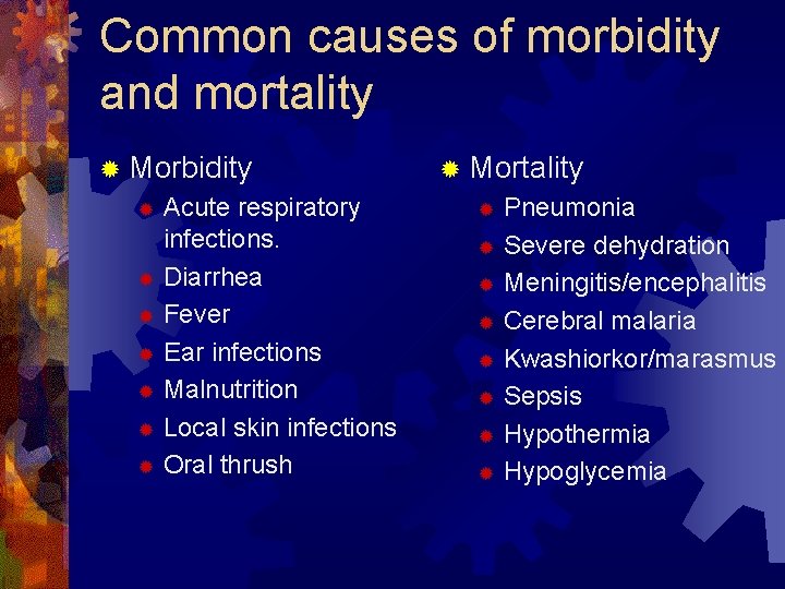 Common causes of morbidity and mortality ® Morbidity Acute respiratory infections. ® Diarrhea ®