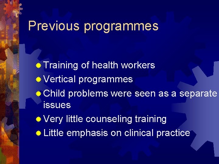 Previous programmes ® Training of health workers ® Vertical programmes ® Child problems were