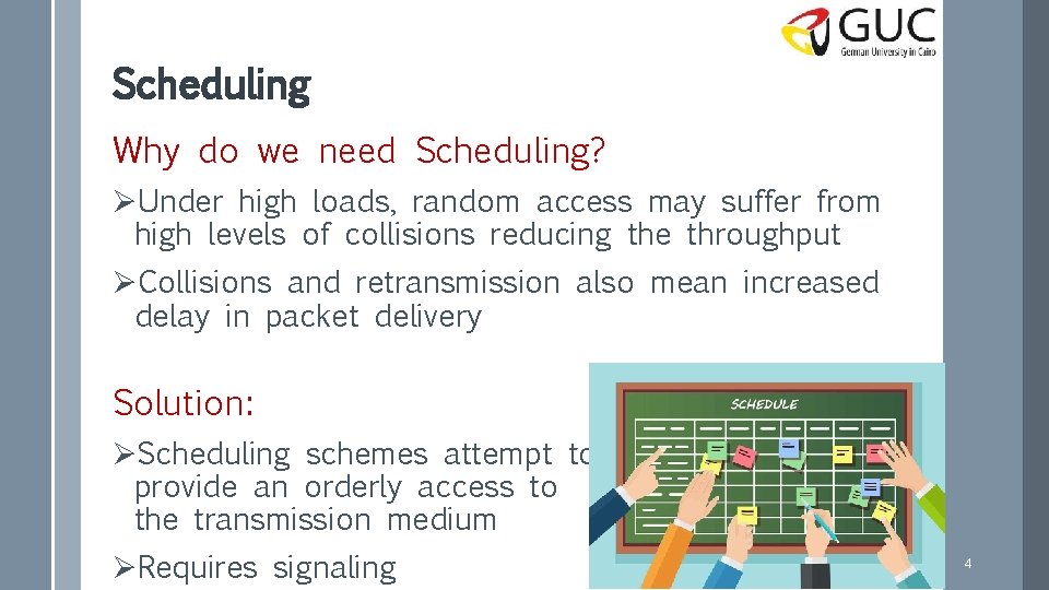 Scheduling Why do we need Scheduling? ØUnder high loads, random access may suffer from