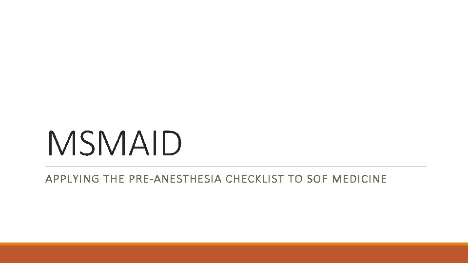 MSMAID APPLYING THE PRE-ANESTHESIA CHECKLIST TO SOF MEDICINE MSMAID APPLYING THE PRE-ANESTHESIA CHECKLIST TO SOF MEDICINE