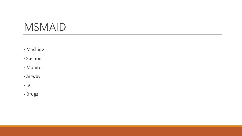 MSMAID - Machine - Suction - Monitor - Airway - IV - Drugs MSMAID - Machine - Suction - Monitor - Airway - IV - Drugs