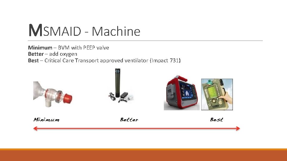 MSMAID - Machine Minimum – BVM with PEEP valve Better – add oxygen Best MSMAID - Machine Minimum – BVM with PEEP valve Better – add oxygen Best
