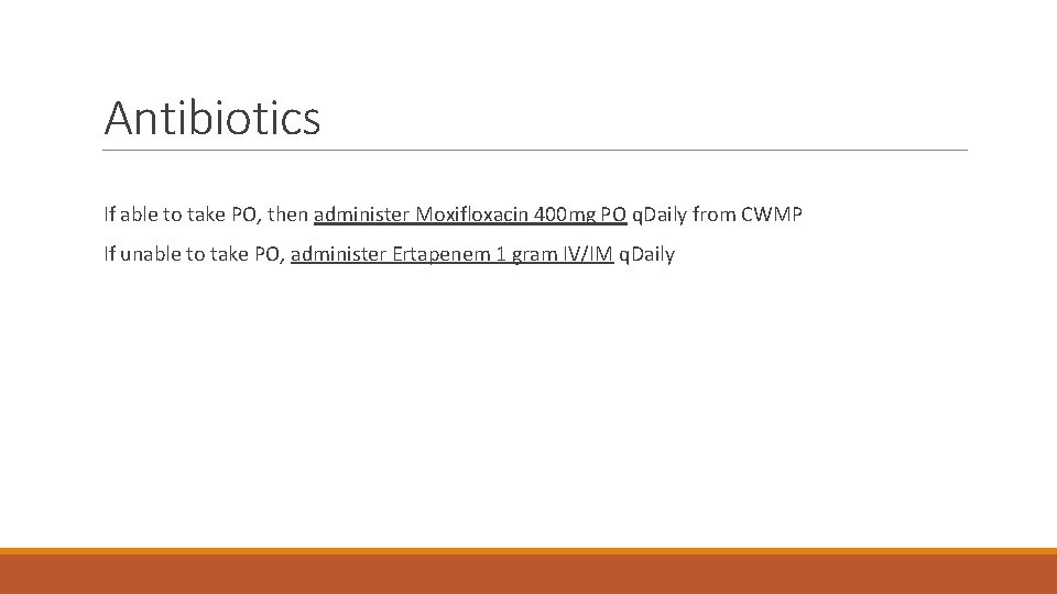 Antibiotics If able to take PO, then administer Moxifloxacin 400 mg PO q. Daily Antibiotics If able to take PO, then administer Moxifloxacin 400 mg PO q. Daily