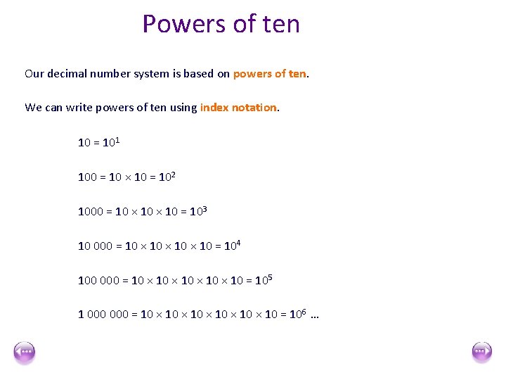 Powers of ten Our decimal number system is based on powers of ten. We