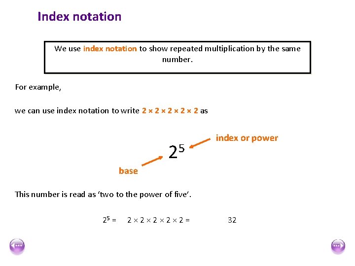 Index notation We use index notation to show repeated multiplication by the same number.