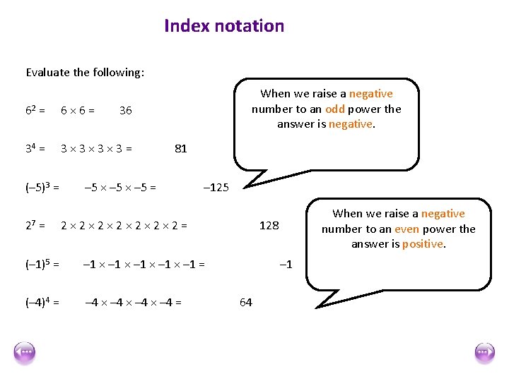 Index notation Evaluate the following: 62 = 6× 6= 34 = 3× 3× 3×