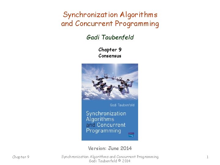 Synchronization Algorithms and Concurrent Programming Gadi Taubenfeld Chapter 9 Consensus Version: June 2014 Chapter