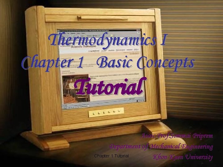 Thermodynamics I Chapter 1 Basic Concepts Tutorial Assoc. Prof. Sommai Priprem Department of Mechanical