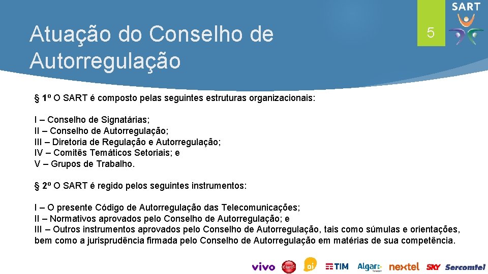 Atuação do Conselho de Autorregulação 5 § 1º O SART é composto pelas seguintes