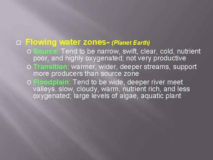  Flowing water zones- (Planet Earth) Source: Tend to be narrow, swift, clear, cold,