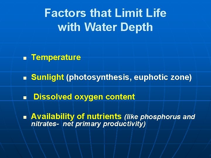 Factors that Limit Life with Water Depth n Temperature n Sunlight (photosynthesis, euphotic zone)