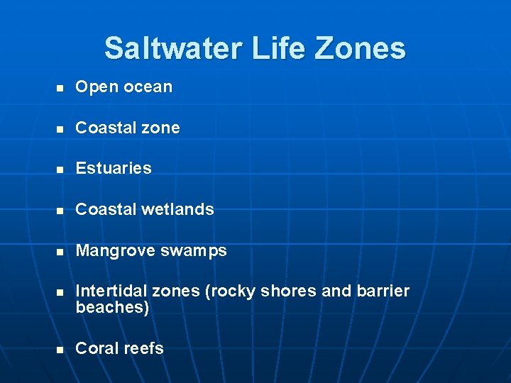 Saltwater Life Zones n Open ocean n Coastal zone n Estuaries n Coastal wetlands