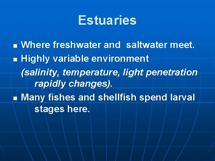 Estuaries n n n Where freshwater and saltwater meet. Highly variable environment (salinity, temperature,