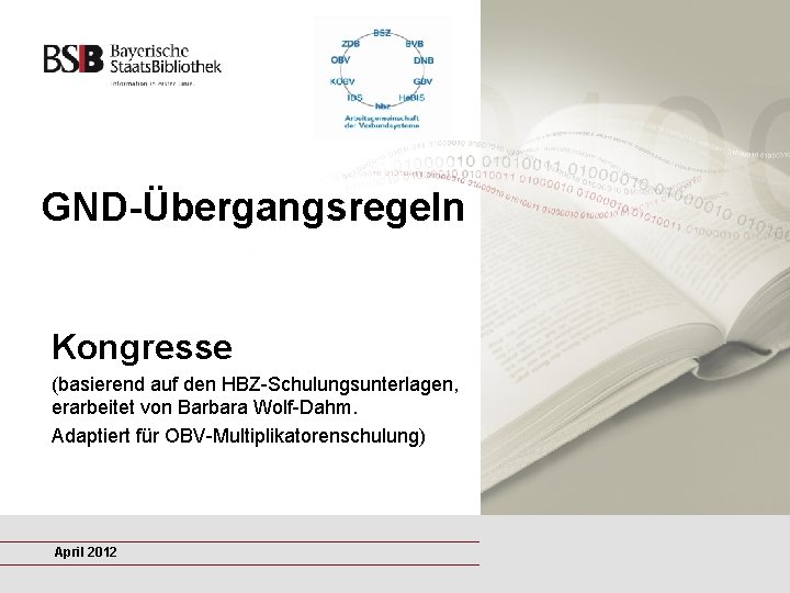 GND-Übergangsregeln Kongresse (basierend auf den HBZ-Schulungsunterlagen, erarbeitet von Barbara Wolf-Dahm. Adaptiert für OBV-Multiplikatorenschulung) April