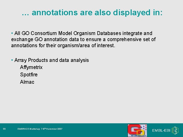 … annotations are also displayed in: • All GO Consortium Model Organism Databases integrate