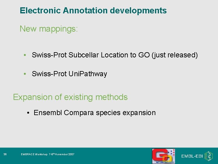 Electronic Annotation developments New mappings: • Swiss-Prot Subcellar Location to GO (just released) •