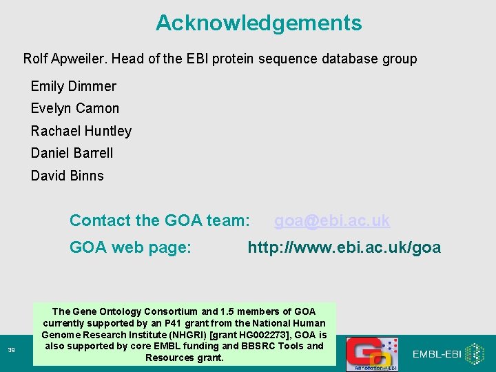 Acknowledgements Rolf Apweiler. Head of the EBI protein sequence database group Emily Dimmer Evelyn