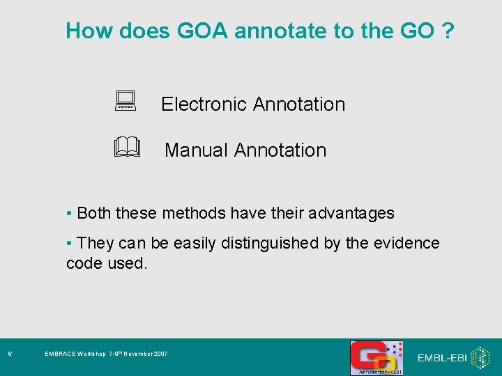 How does GOA annotate to the GO ? Electronic Annotation Manual Annotation • Both